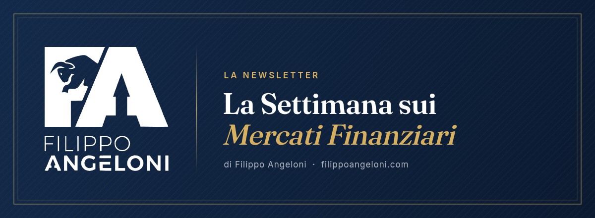 La Settimana sui Mercati Finanziari — la newsletter di Filippo Angeloni